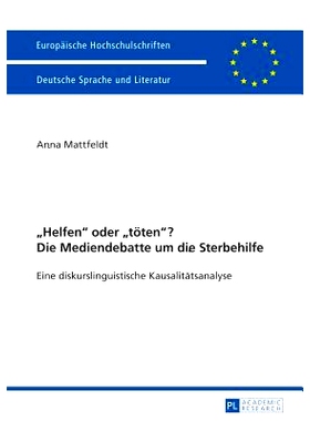 预订 «Helfen» oder «töten»? Die Mediendebatte um die Sterbehilfe: Eine diskurslinguistische Kausalitätsanalyse- Mi