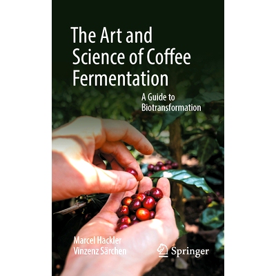 预订 The Art and Science of Coffee Fermentation: A Guide to Biotransformation 咖啡发酵的艺术与科学：生物转化指南: 978303