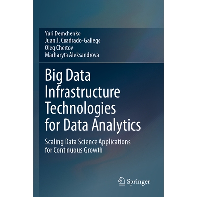 预订 Big Data Infrastructure Technologies for Data Analytics Scaling Data Science Applications for Continuous Growth 数