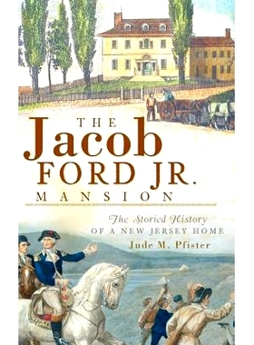 预订 The Jacob Ford Jr. Mansion: The Storied History of a New Jersey Home: 9781540220141