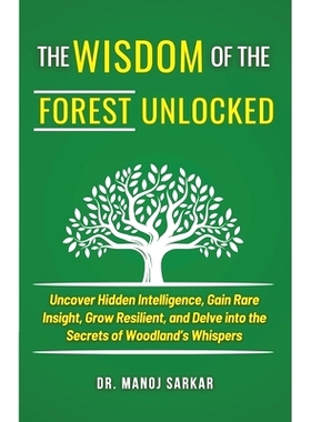预订 The Wisdom of the Forest Unlocked: Uncover Hidden Intelligence, Gain Rare Insight, Grow Resilient, and Delve into t