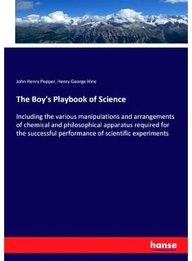 预订 The Boy’s Playbook of Science: Including the various manipulations and arrangements of chemical and philosophical