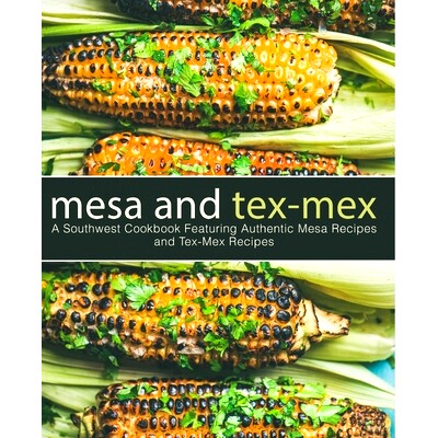 预订 Mesa and Tex-Mex: A Southwest Cookbook Featuring Authentic Mesa Recipes and Tex-Mex Recipes (2nd Edition): 97817981