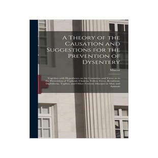 [预订]A Theory of the Causation and Suggestions for the Prevention of Dysentery: Together With Hypotheses  9781013556531