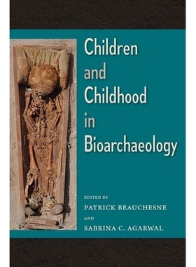 预订 Children and Childhood in Bioarchaeology: Bioarchaeological Interpretations of the Human Past Local, Regional, and