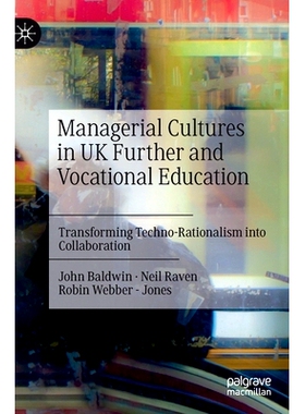 预订 Managerial Cultures in UK Further and Vocational Education: Transforming Techno-Rationalism into Collaboration 英国