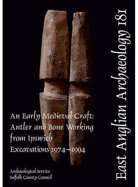预订 EAA 181: An Early Medieval Craft: Antler and Bone Working from Ipswich Excavations 1974-1994 EAA 181：中世纪早期工