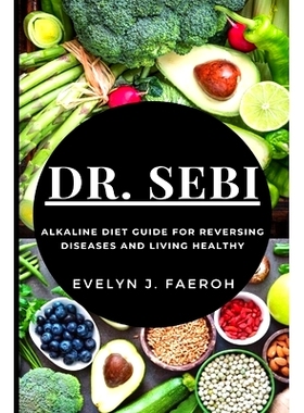 预订 Dr Sebi: Alkaline Diet Guide For Reversing Diseases and Living Healthy
