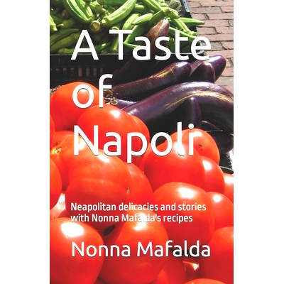 预订 A Taste of Napoli: Neapolitan delicacies and stories with Nonna Mafalda’s recipes: 9798862723731