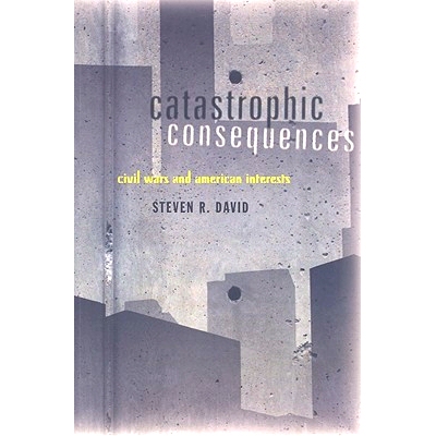 预订 Catastrophic Consequences: Civil Wars and American Interests 灾难性后果：内战与美国利益: 9780801889899