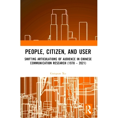预订 People, Citizen, and User: Shifting Articulations of Audience in Chinese Communication Research (1978 – 2021) 人、