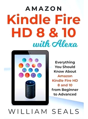 预订 Amazon Kindle Fire HD 8 & 10 with Alexa: Everything You Should Know from Beginner to Advanced: 9781091021105