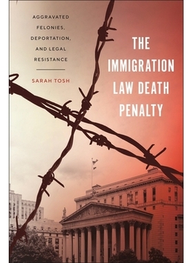 预订 The Immigration Law Death Penalty: Aggravated Felonies, Deportation, and Legal Resistance 移民法 死刑: 978147981627