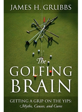 预订 The Golfing Brain: Getting a Grip on the Yips: Myths, Causes, and Cures: 9781977268372