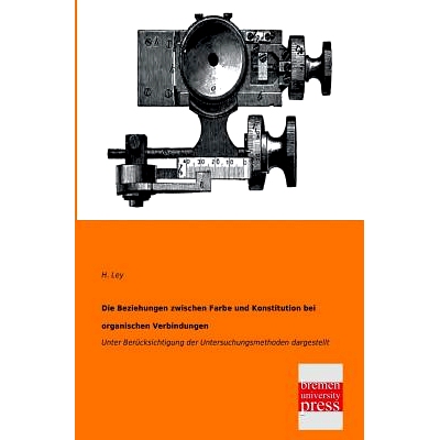 预订 Die Beziehungen Zwischen Farbe Und Konstitution Bei Organischen Verbindungen: 9783955621650