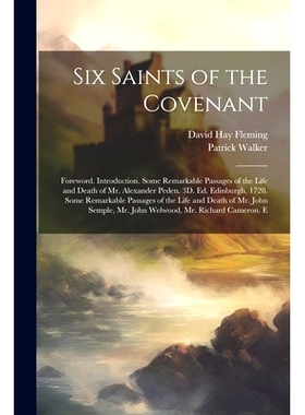 预订 Six Saints of the Covenant: Foreword. Introduction. Some Remarkable Passages of the Life and Death of Mr. Alexander