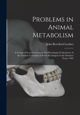 [预订]Problems in Animal Metabolism: a Course of Lectures Given in the Physiological Laboratory of the Lon 9781014468505