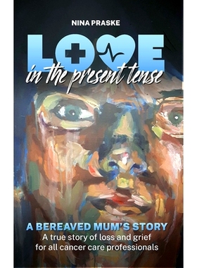 预订 Love in the Present Tense: A Bereaved Mum’s Story 现在时的爱：丧亲妈妈的故事: 9781041056126