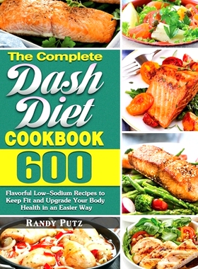 预订 The Complete Dash Diet Cookbook: 600 Flavorful Low-Sodium Recipes to Keep Fit and Upgrade Your Body Health in an Ea