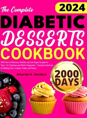 预订 The Complete Diabetic Desserts Cookbook: 2000 Days of Delicious, Healthy, and Low-Sugar Recipes for Type 1 & 2 Diab