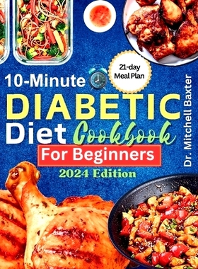 预订 10-Minute Diabetic Diet Cookbook for Beginners: 30 Tasty and Easy Low-sugar, Low-carb Recipes for Type 1 & Type 2 D