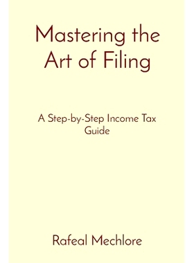 预订 Mastering the Art of Filing: A Step-by-Step Income Tax Guide: 9788196811914