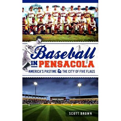 预订 Baseball in Pensacola: America’s Pastime & the City of Five Flags: 9781540232373