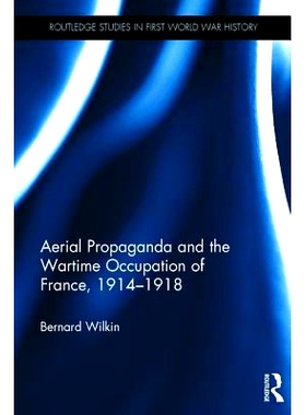 预订 Aerial Propaganda and the Wartime Occupation of France, 1914–18 空中宣传与法国的被占领区 1914–1918: 9781472472977