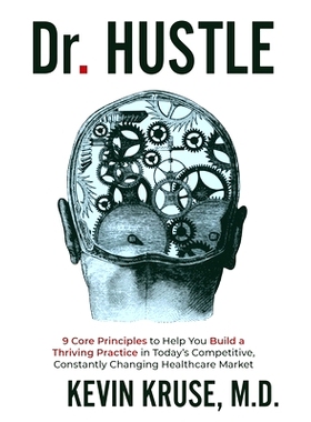 预订 Dr. Hustle: 9 Core Principles to Help You Build a Thriving Practice in Today’s Competitive, Constantly Changing He