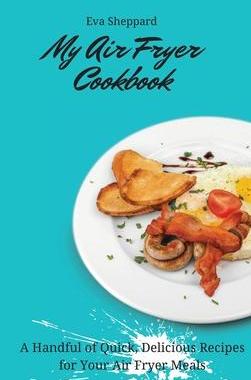 [预订]My Air Fryer Cookbook: A Handful of Quick, Delicious Recipes for Your Air Fryer Meals 9781803176079