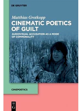 预订 Cinematic Poetics of Guilt: Audiovisual Accusation as a Mode of Commonality 罪孽的电影诗学：视为普遍模式的视听指控: