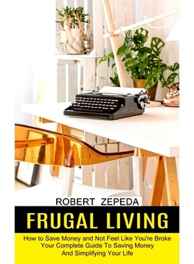 预订 Frugal Living: Your Complete Guide To Saving Money And Simplifying Your Life (How to Save Money and Not Feel Like Y