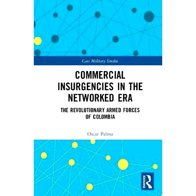 预订 Commercial Insurgencies in the Networked Era: The Revolutionary Armed Forces of Colombia 网络社会中的商业叛乱：解读