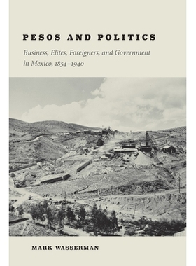 预订 Pesos & Politics: Business, Elites, Foreigners, & Government.. 比索与政治：墨西哥的商务、精英、外国人与* 1854-1940: