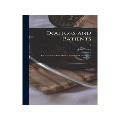 [预订]Doctors and Patients; or, Anecdotes of the Medical World and Curiosities of Medicine; 1 9781013777646
