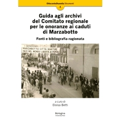 预订 Guida agli archivi del Comitato regionale per le onoranze ai caduti di Marzabotto : fonti e bibliografia ragionata: