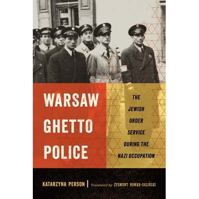 预订 Warsaw Ghetto Police: The Jewish Order Service during the Nazi Occupation 华沙的犹太聚居区警察：纳粹占领时期的犹太