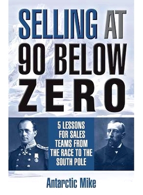 预订 Selling at 90 Below Zero: 5 Lessons for Sales Teams from the Race to the South Pole: 9781941870952