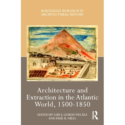 预订 Architecture and Extraction in the Atlantic World, 1500-1850 大西洋世界的建筑与萃取 1500-1850: 9781032431116
