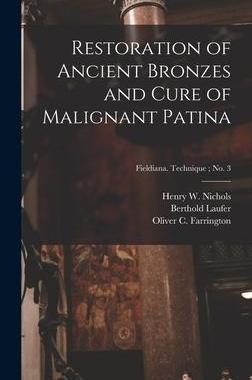 [预订]Restoration of Ancient Bronzes and Cure of Malignant Patina; Fieldiana. Technique; * 9781013929496
