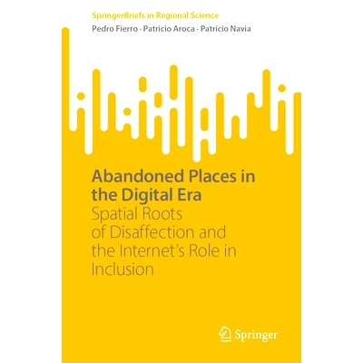 预订 Abandoned Places in the Digital Era: Spatial Roots of Disaffection and the Internet’s Role in Inclusion 数字时代的