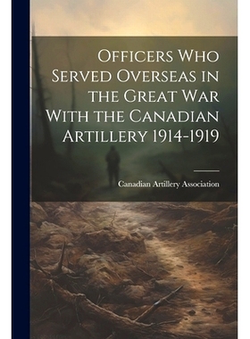 预订 Officers who Served Overseas in the Great War With the Canadian Artillery 1914-1919: 9781021520579