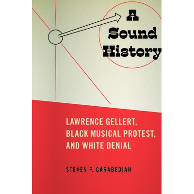 预订 A Sound History: Lawrence Gellert, Black Musical Protest, and White Denial 声音史：劳伦斯 盖勒特，黑人音乐抗议和白