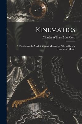 [预订]Kinematics: A Treatise on the Modification of Motion, as Affected by the Forms and Modes 9781018255088