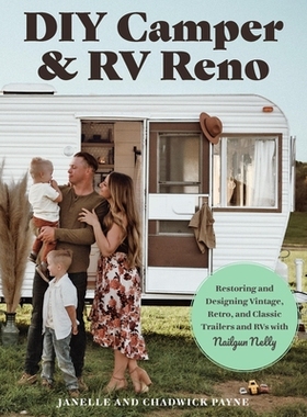 预订 DIY Camper and RV Reno: Restoring and Designing Vintage, Retro, and Classic Trailers and RVs with Nailgun Nelly DIY