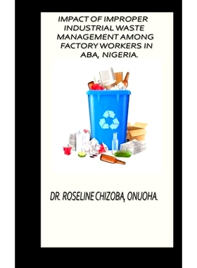 预订 Impact of Improper Industrial Waste Management Among Factory Workers in Aba, Nigeria.: 9798355050672