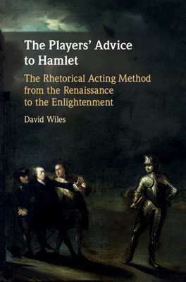 【预订】The Players’ Advice to Hamlet: The Rhetorical Acting Method from the Renaissance to the Enlightenment