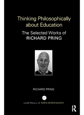 预订 Thinking Philosophically about Education: The Selected Works of Richard Pring 教育的哲学思考：理查德·普林选集: 978