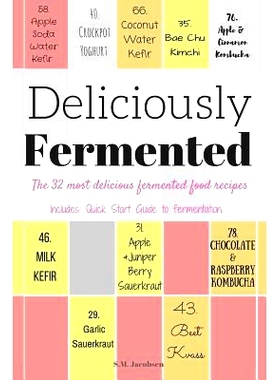 预订 Deliciously Fermented: The 32 Most Delicious Fermented Food Recipes. Includes Quick Start Guide To Fermentation.: 9