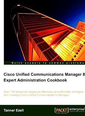 预订 Cisco Unified Communications Manager 8: Expert Administration Cookbook 思科统一通信管理器8:专家管理食谱: 9781849684